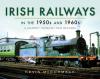 IRISH RAILWAYS IN THE 50'S AND 60'S